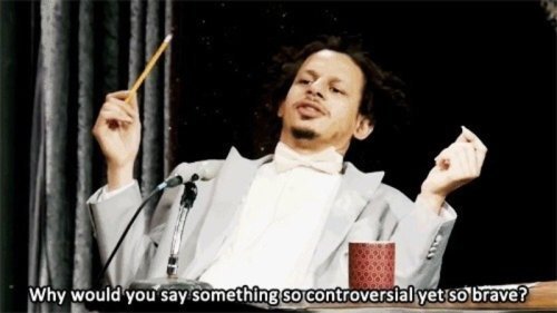 Why Would You Say Something So Controversial Yet So Brave